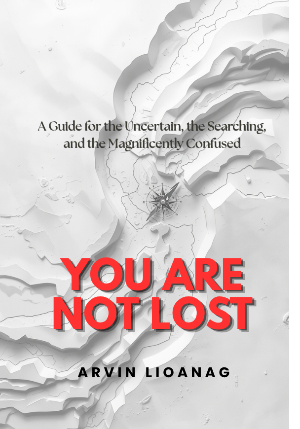 You Are Not Lost — A Guide for the Uncertain, by Arvin Lioanag